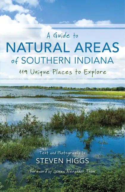 A Guide to Natural Areas of Southern Indiana: 119 Unique Places to Explore - Paperback