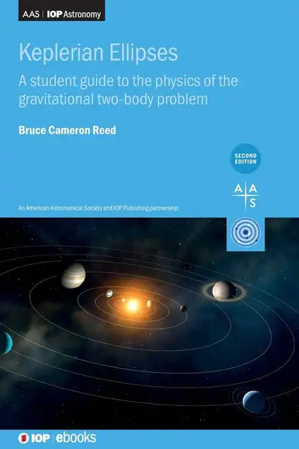 Keplerian Ellipses (Second Edition): A student guide to the physics of the gravitational two-body problem - Hardcover