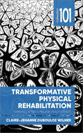 Transformative Physical Rehabilitation: Thriving After a Major Health Event - Paperback