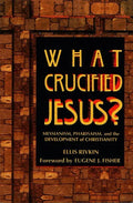What Crucified Jesus? Messianism, Pharisaism, and the Development of Christianity - Paperback