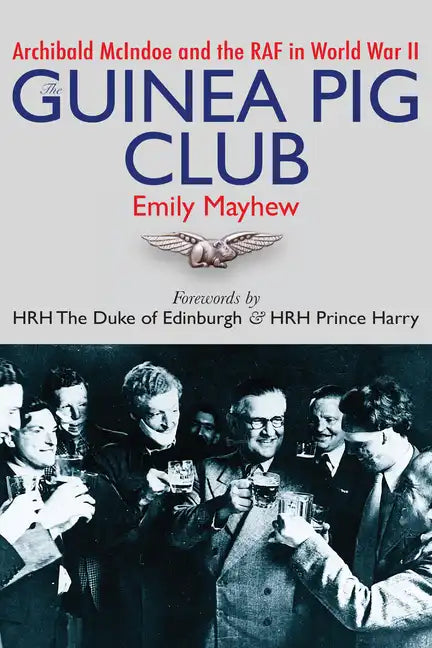 The Guinea Pig Club: Archibald McIndoe and the RAF in World War II - Paperback