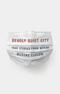 Deadly Quiet City: True Stories from Wuhan - Hardcover