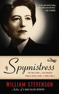 Spymistress: The True Story of the Greatest Female Secret Agent of World War II - Paperback
