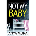 Not My Baby: A totally addictive psychological thriller with a shocking twist - Paperback