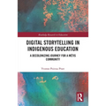 Digital Storytelling in Indigenous Education: A Decolonizing Journey for a Métis Community - Paperback