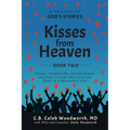 Kisses from Heaven Book Two: Unique, Inexplicable, Extraordinary, and Supernatural Tales from the Heart of a Miraculous God - Paperback