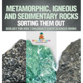 Metamorphic, Igneous and Sedimentary Rocks: Sorting Them Out - Geology for Kids Children's Earth Sciences Books - Hardcover