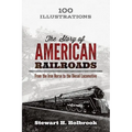 The Story of American Railroads: From the Iron Horse to the Diesel Locomotive - Paperback