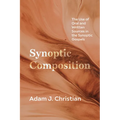 Synoptic Composition: The Use of Oral and Written Sources in the Synoptic Gospels - Paperback