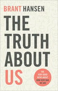 The Truth about Us: The Very Good News about How Very Bad We Are - Paperback
