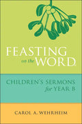 Feasting on the Word Children's Sermons for Year B - Paperback