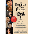 In Search of Our Roots: How 19 Extraordinary African Americans Reclaimed Their Past - Paperback