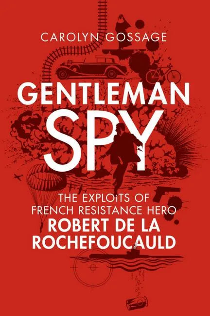 Gentleman Spy: The Exploits of French Resistance Hero Robert de la Rochefoucauld - Paperback