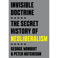 Invisible Doctrine: The Secret History of Neoliberalism - Paperback