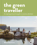 The Green Traveller: Conscious Adventure That Doesn't Cost the Earth - Hardcover