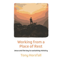 Working from a Place of Rest: Jesus and the key to sustaining ministry - Paperback