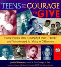 Teens with the Courage to Give: Young People Who Triumphed Over Tragedy and Volunteered to Make a Difference (Call to Action Book) - Paperback