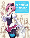 How to Draw Clothing for Manga: Learn to Draw Amazing Outfits and Creative Costumes for Manga and Anime - 35+ Outfits Side by Side with Modeled Photos - Paperback