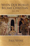 When Our World Became Christian: 312 - 394 - Paperback