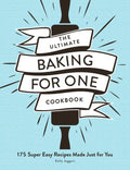 The Ultimate Baking for One Cookbook: 175 Super Easy Recipes Made Just for You - Paperback
