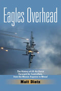 Eagles Overhead: The History of US Air Force Forward Air Controllers, from the Meuse-Argonne to Mosul Volume 7 - Hardcover