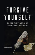 Forgive Yourself These Tiny Acts of Self-Destruction - Paperback