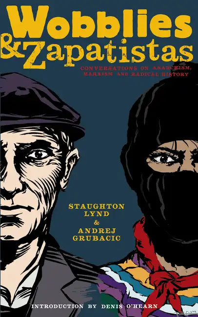 Wobblies and Zapatistas: Conversations on Anarchism, Marxism, and Radical History - Paperback