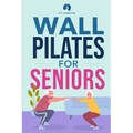 Wall Pilates for Seniors: Simple Exercises to Perform at Home That Improve Flexibility, Mobility, Posture, and Balance While Promoting Healthy M - Paperback
