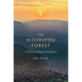 The Interrupted Forest: A History of Maine's Wildlands - Paperback