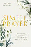 Simple Prayer: A Guided Journal to Quiet Your Soul, Connect with God, and Abide in His Presence - Paperback