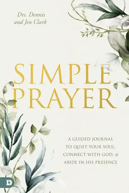 Simple Prayer: A Guided Journal to Quiet Your Soul, Connect with God, and Abide in His Presence - Paperback