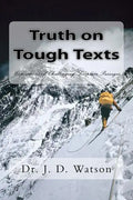 Truth on Tough Texts: Expositions of Challenging Scripture Passages - Paperback