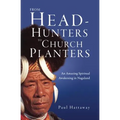From Head-Hunters to Church Planters: An Amazing Spiritual Awakening in Nagaland - Paperback