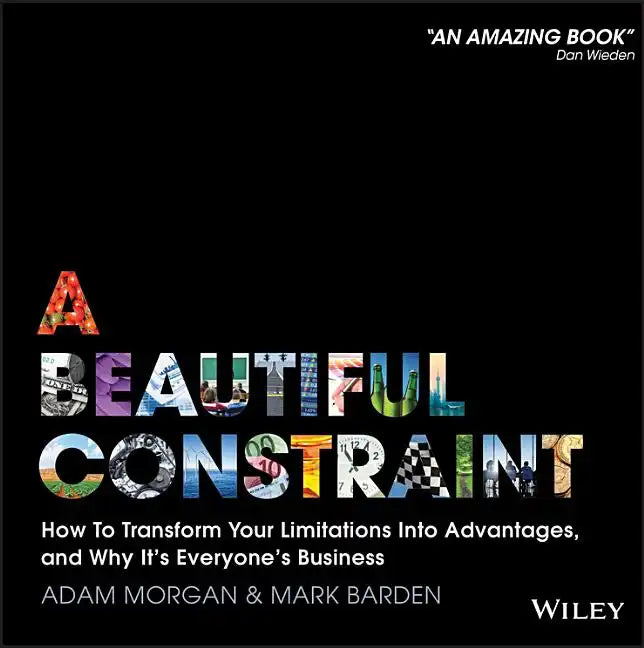 A Beautiful Constraint: How to Transform Your Limitations Into Advantages, and Why It's Everyone's Business - Hardcover