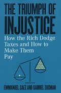 The Triumph of Injustice: How the Rich Dodge Taxes and How to Make Them Pay - Hardcover