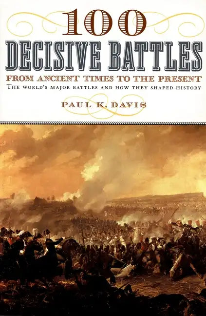 100 Decisive Battles: From Ancient Times to the Present - Paperback