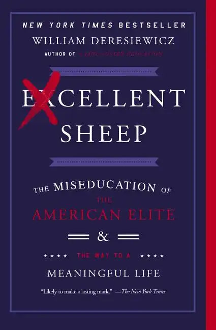Excellent Sheep: The Miseducation of the American Elite and the Way to a Meaningful Life - Paperback