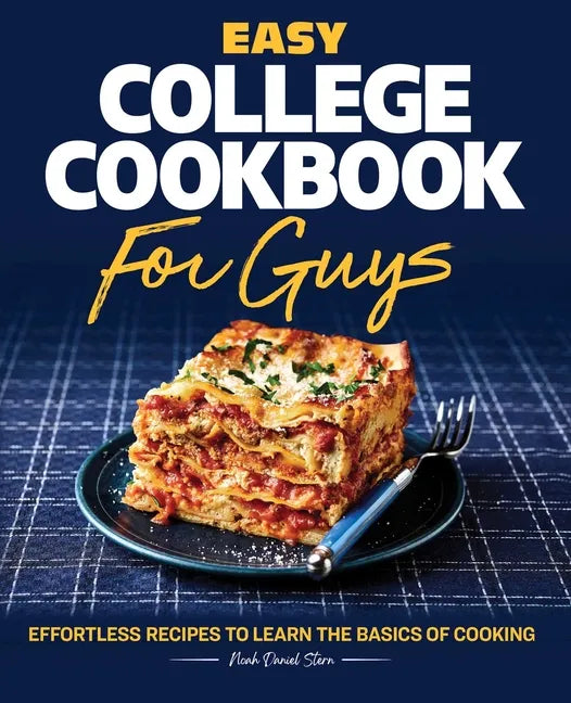 Easy College Cookbook for Guys: Effortless Recipes to Learn the Basics of Cooking - Paperback