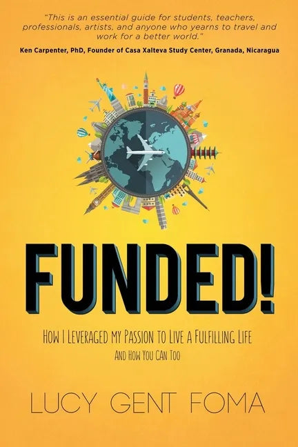 Funded!: How I Leveraged My Passion to Live a Fulfilling Life and How You Can Too - Paperback