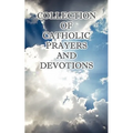 Collection of Catholic Prayers and Devotions - Paperback
