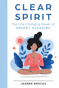 Clear Spirit: The Life-Changing Power of Energy Clearing - Hardcover