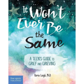 It Won't Ever Be the Same: A Teen's Guide to Grief and Grieving - Paperback