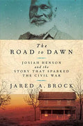 The Road to Dawn: Josiah Henson and the Story That Sparked the Civil War - Hardcover