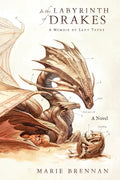 In the Labyrinth of Drakes: A Memoir by Lady Trent - Paperback