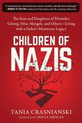 Children of Nazis: The Sons and Daughters of Himmler, Göring, Höss, Mengele, and Others-- Living with a Father's Monstrous Legacy - Paperback