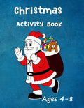 Christmas Activity Book: Ages 4 - 8: Seasonal Colouring Pages - Santa, Snowmen and Stockings. And Mazes, Word Star and Sudoku Puzzles for Hours - Paperback