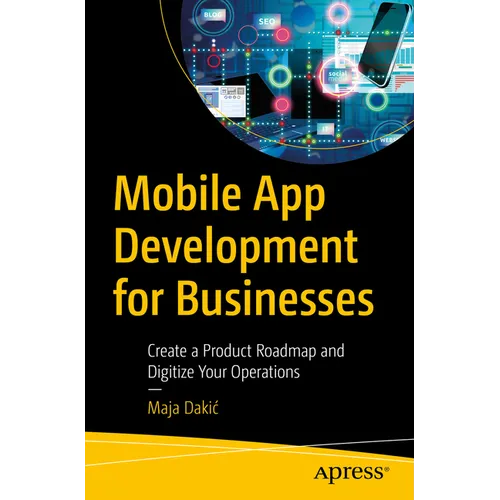 Mobile App Development for Businesses: Create a Product Roadmap and Digitize Your Operations - Paperback