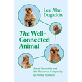 The Well-Connected Animal: Social Networks and the Wondrous Complexity of Animal Societies - Hardcover
