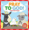 Pray to God: A Book about Prayer - Board Book