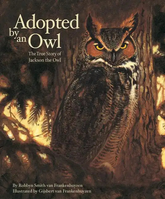 Adopted by an Owl: The True Story of Jackson the Owl - Hardcover